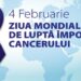 Ziua mondială de luptă împotriva Cancerului este sărbătorită în data de 4 februarie