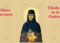 (VIDEO) „Îngerul Pustiei – Sfânta Cuvioasă Elisabeta de la Pasărea” cu Ștefania Iordache