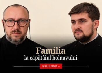 (Video) Familia la căpătâiul bolnavului – Protos. Maxim Morariu, în dialog cu Pr. Constantin Lupașcu